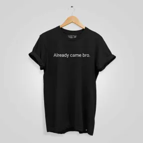 Already Came Bro T-shirt